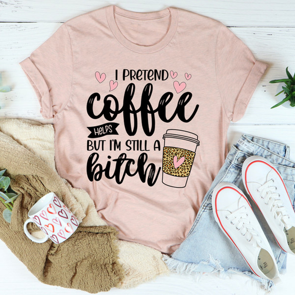 I Pretend Coffee Helps1.jpg
