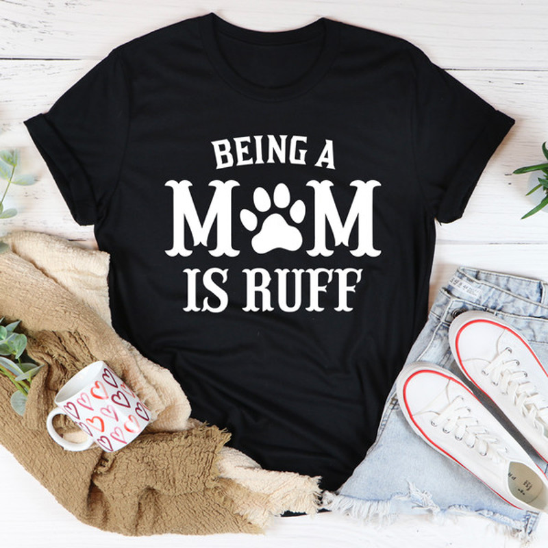 Being A Mom Is Ruff Tee1.jpg