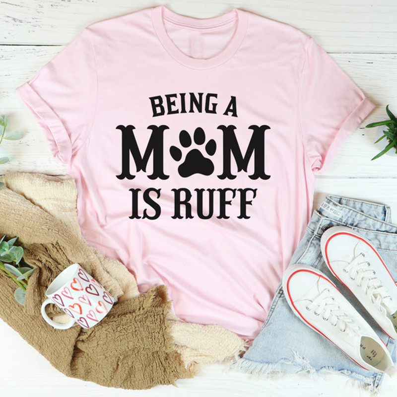 Being A Mom Is Ruff Tee4.jpg