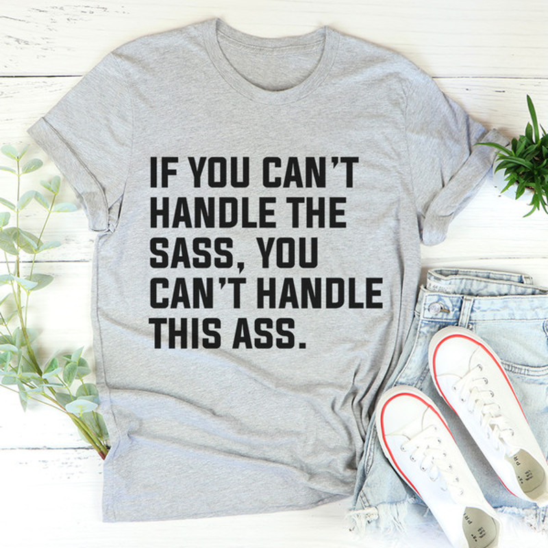 If You Can't Handle The Sass Tee2.jpg