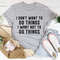 I Don't Want To Do Things Tee (2).jpg