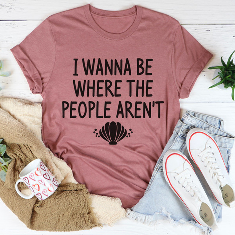 I Wanna Be Where The People Aren't Tee (3).jpg