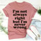 I'm Not Always Right But I'm Never Wrong Tee.jpg