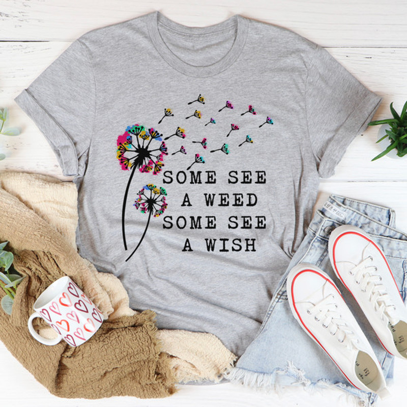 Some See A Weed Some See A Wish Tee1.jpg