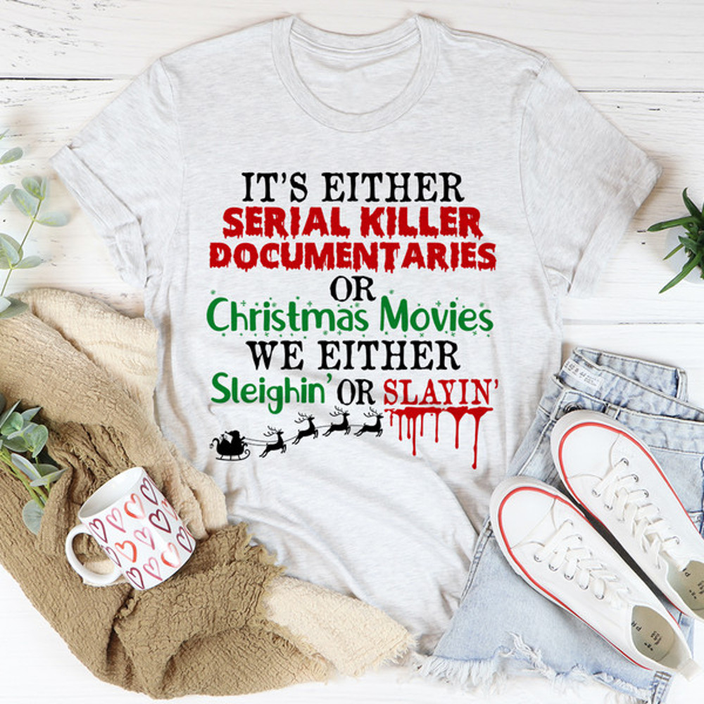 It's Either Serial Killer Documentaries or Christmas Movies Tee ...jpg