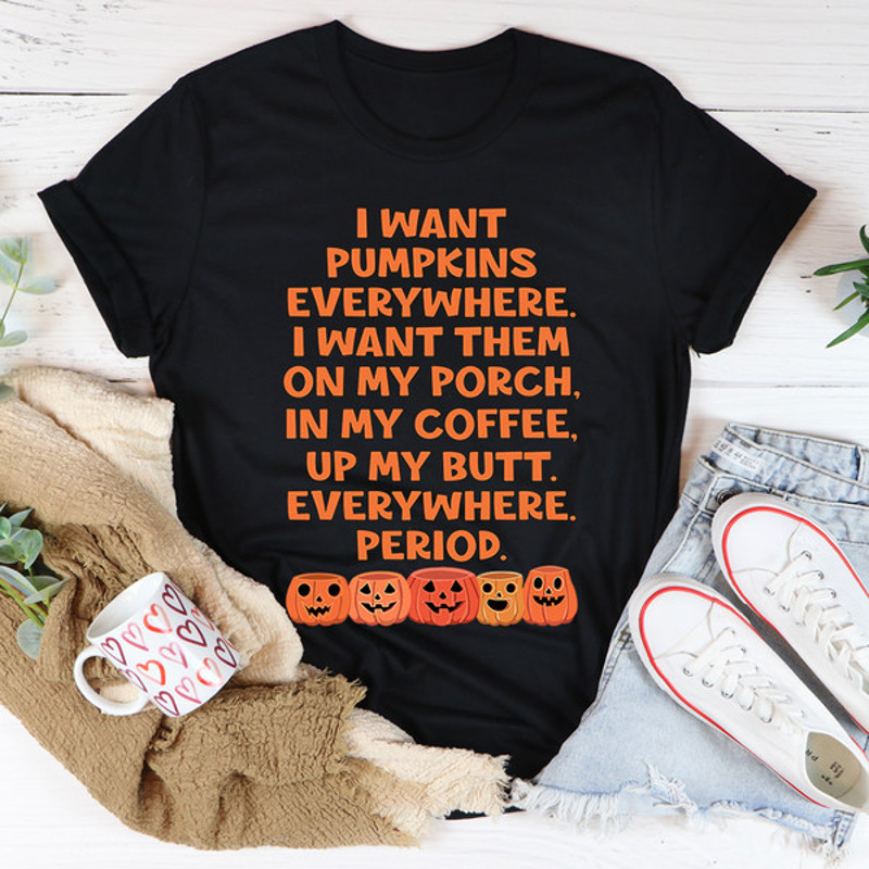 I Want Pumpkins Everywhere Tee ...jpg