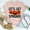 Let's Get Smashed Tee ...jpg