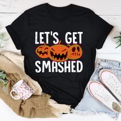 let's get smashed tee