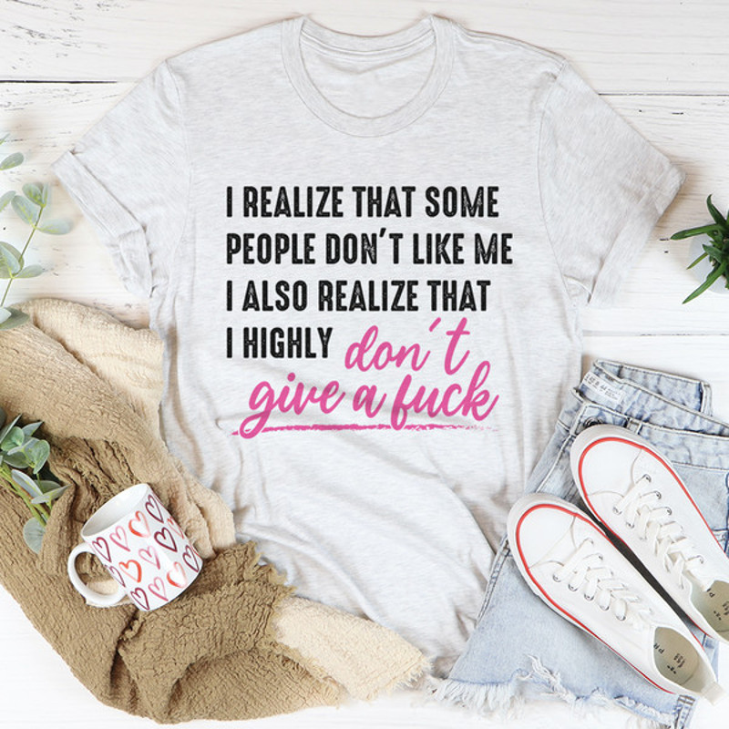 I Realize That Some People Don't Like Me Tee1.jpg