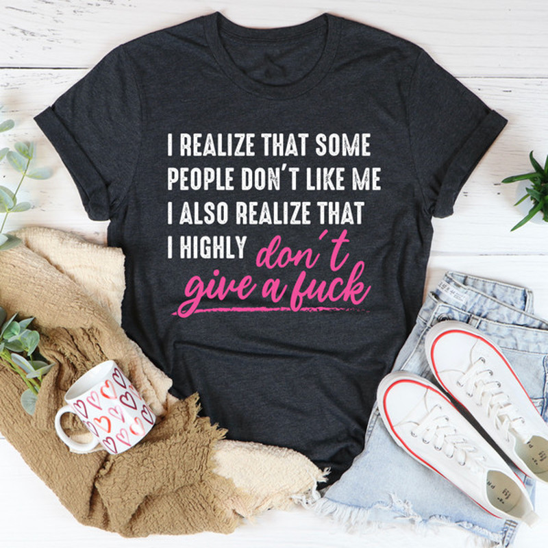 I Realize That Some People Don't Like Me Tee2.jpg