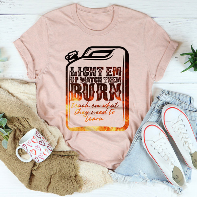 Light Em Up Watch Them Burn Tee4.jpg