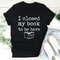 I Closed My Book To Be Here Tee (2).jpg