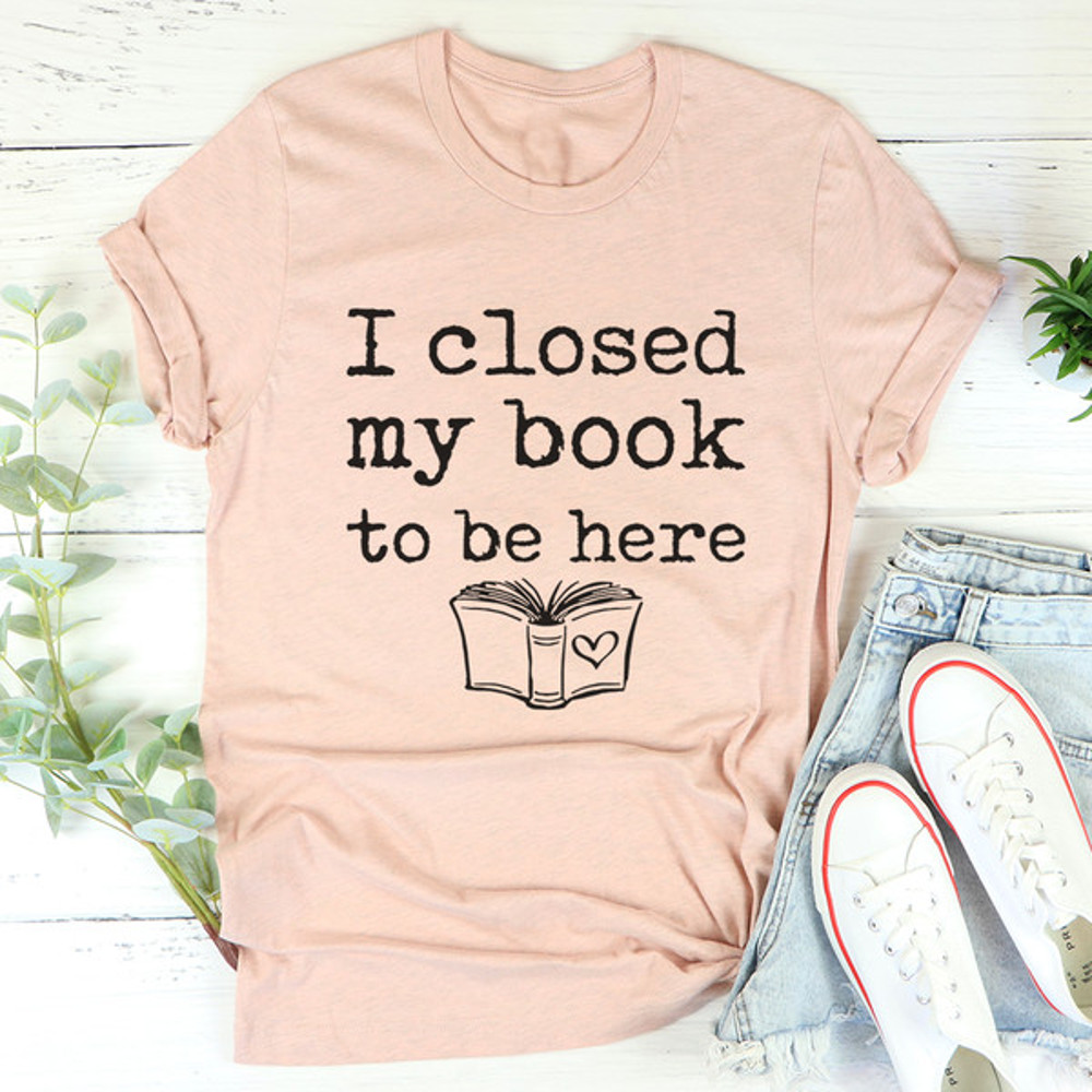 I Closed My Book To Be Here Tee (3).jpg