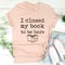 I Closed My Book To Be Here Tee (3).jpg