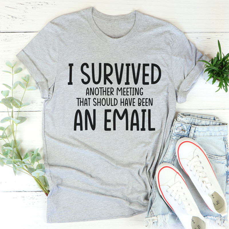 I Survived Another Meeting Tee (1).jpg