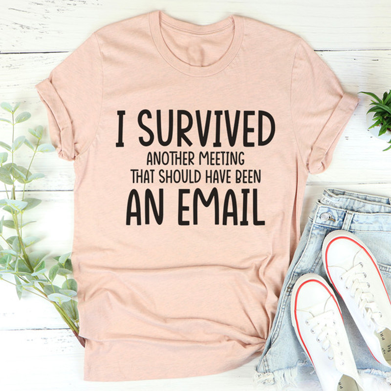 I Survived Another Meeting Tee (3).jpg