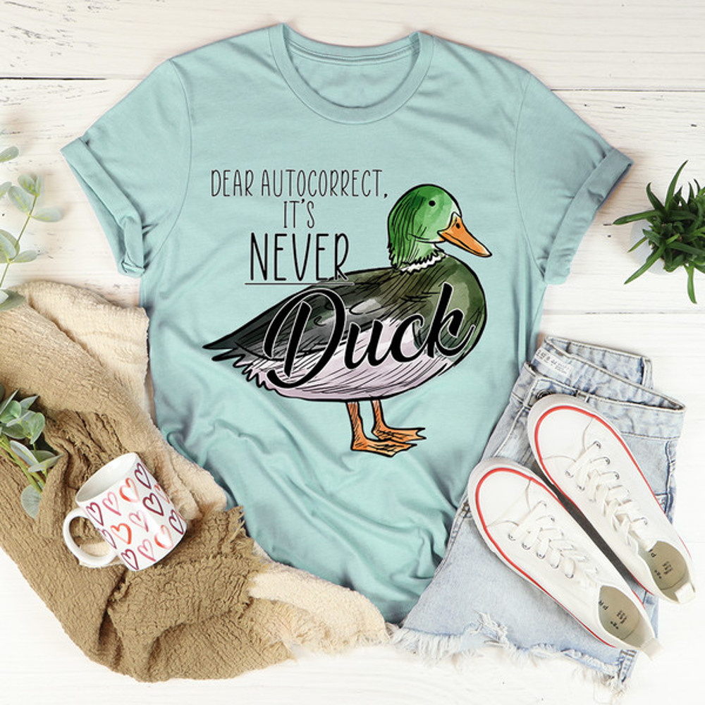 Dear Autocorrect It's Never Duck Tee (3).jpg