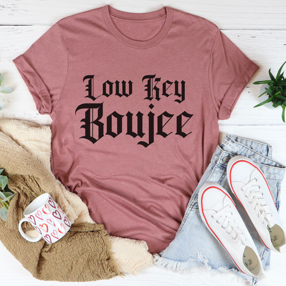Low Key Boujee Tee ..jpg