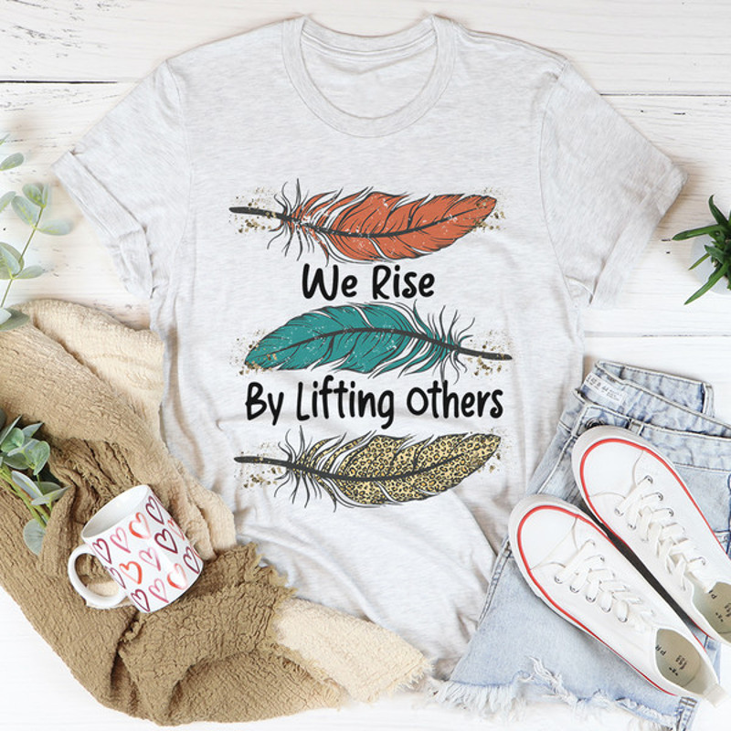 We Rise By Lifting Others Tee ..jpg