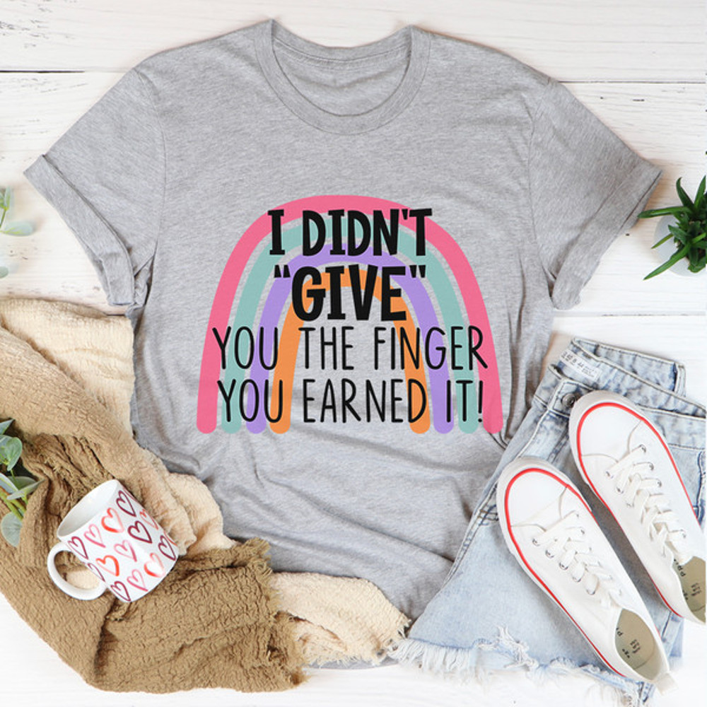 I Didn't Give You The Finger Tee..jpg