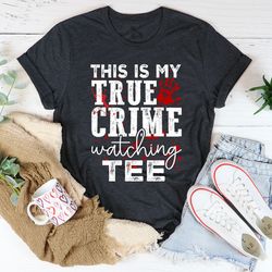 this is my true crime watching tee