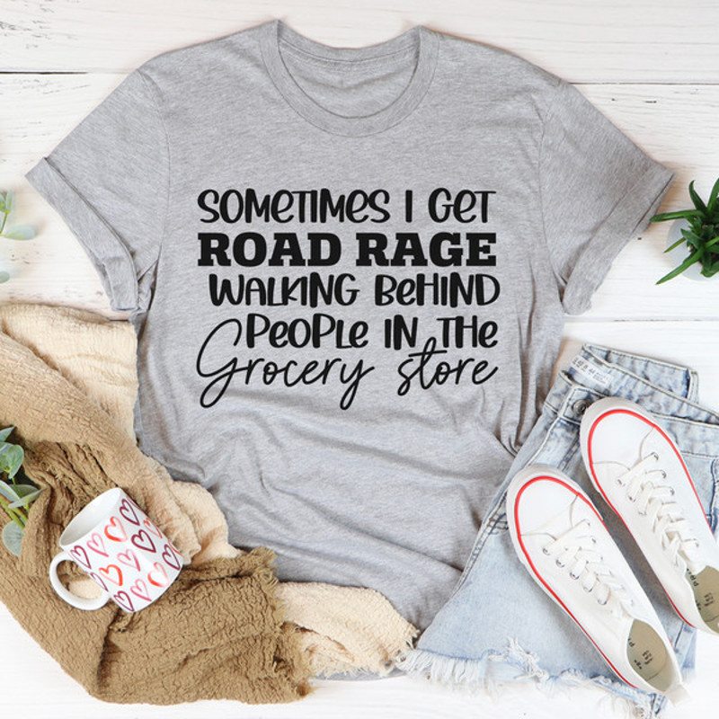 Sometimes I Get Road Rage Tee4.jpg