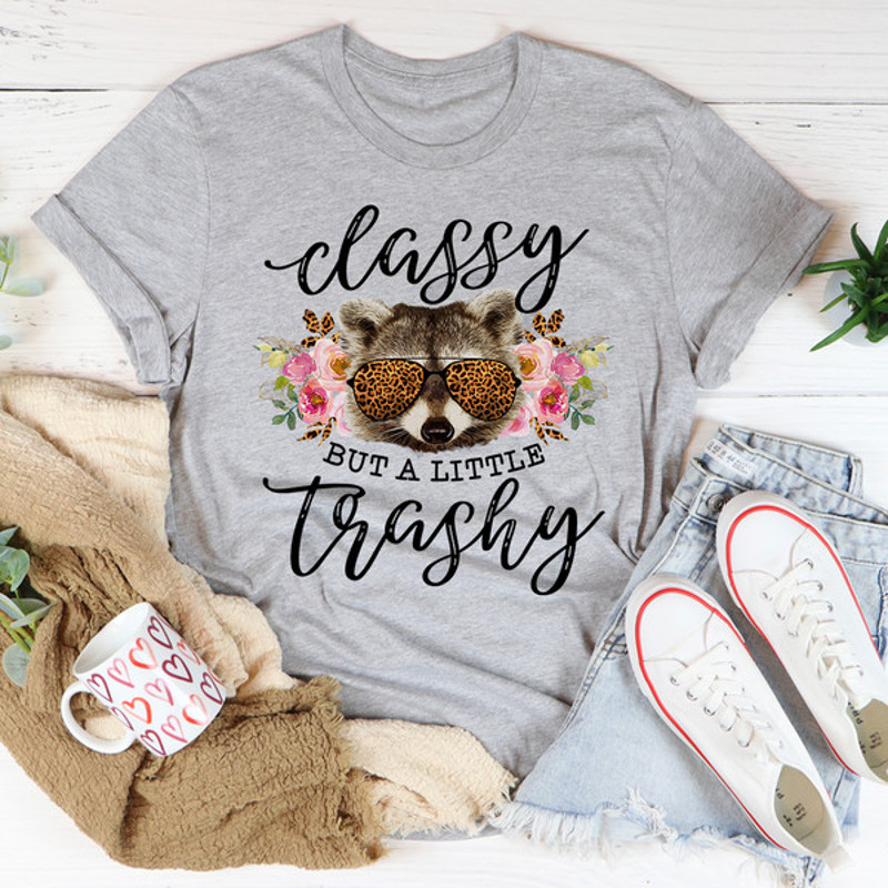 Classy But A Little Trashy Tee1.jpg