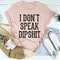 I Don't Speak Dipshit Tee ...jpg
