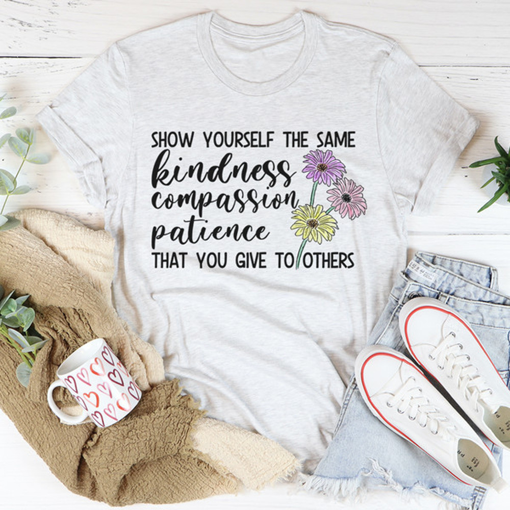 Show Yourself The Same Kindness That You Give To Others Tee4.jpg