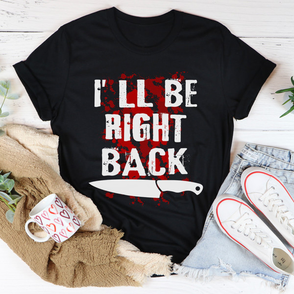 I'll Be Right Back Tee..jpg