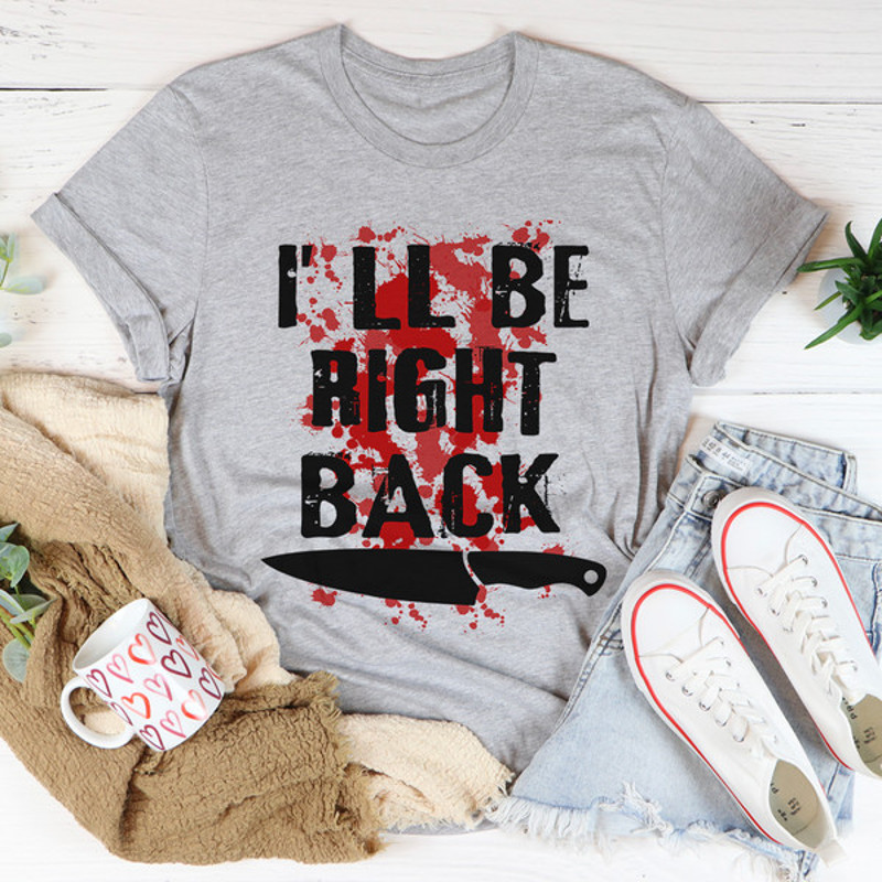 I'll Be Right Back Tee.jpg