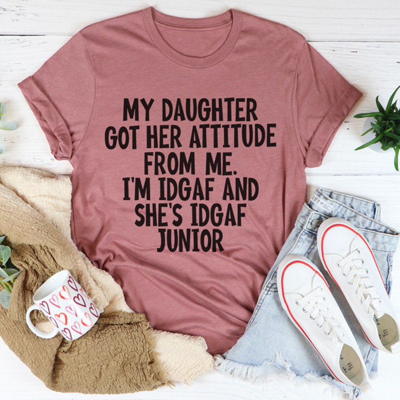 My Daughter Got Her Attitude From Me Tee1.jpg