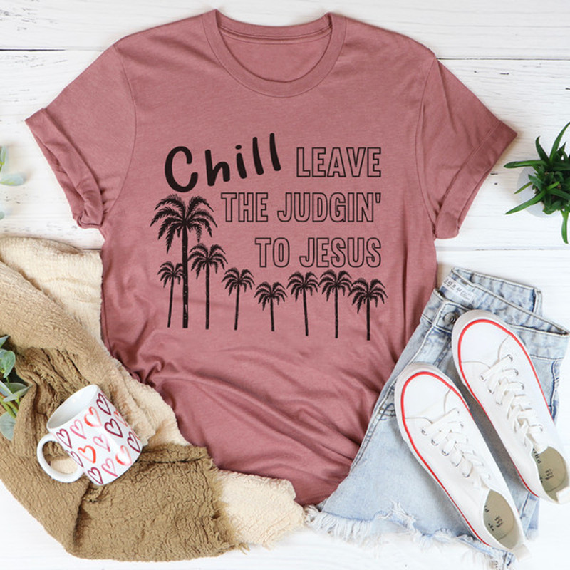 Chill Leave The Judgin' To Jesus Tee ..jpg