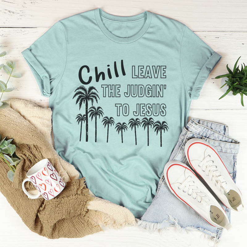 Chill Leave The Judgin' To Jesus Tee..jpg