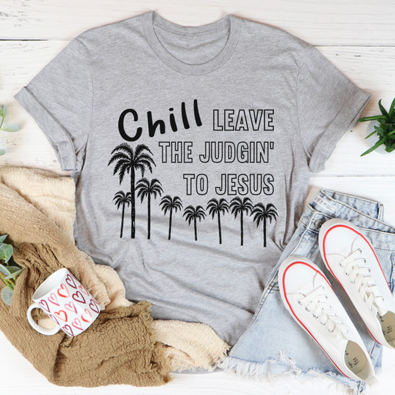 Chill Leave The Judgin' To Jesus Tee.jpg