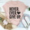 Never Ever Give Up Tee ...jpg