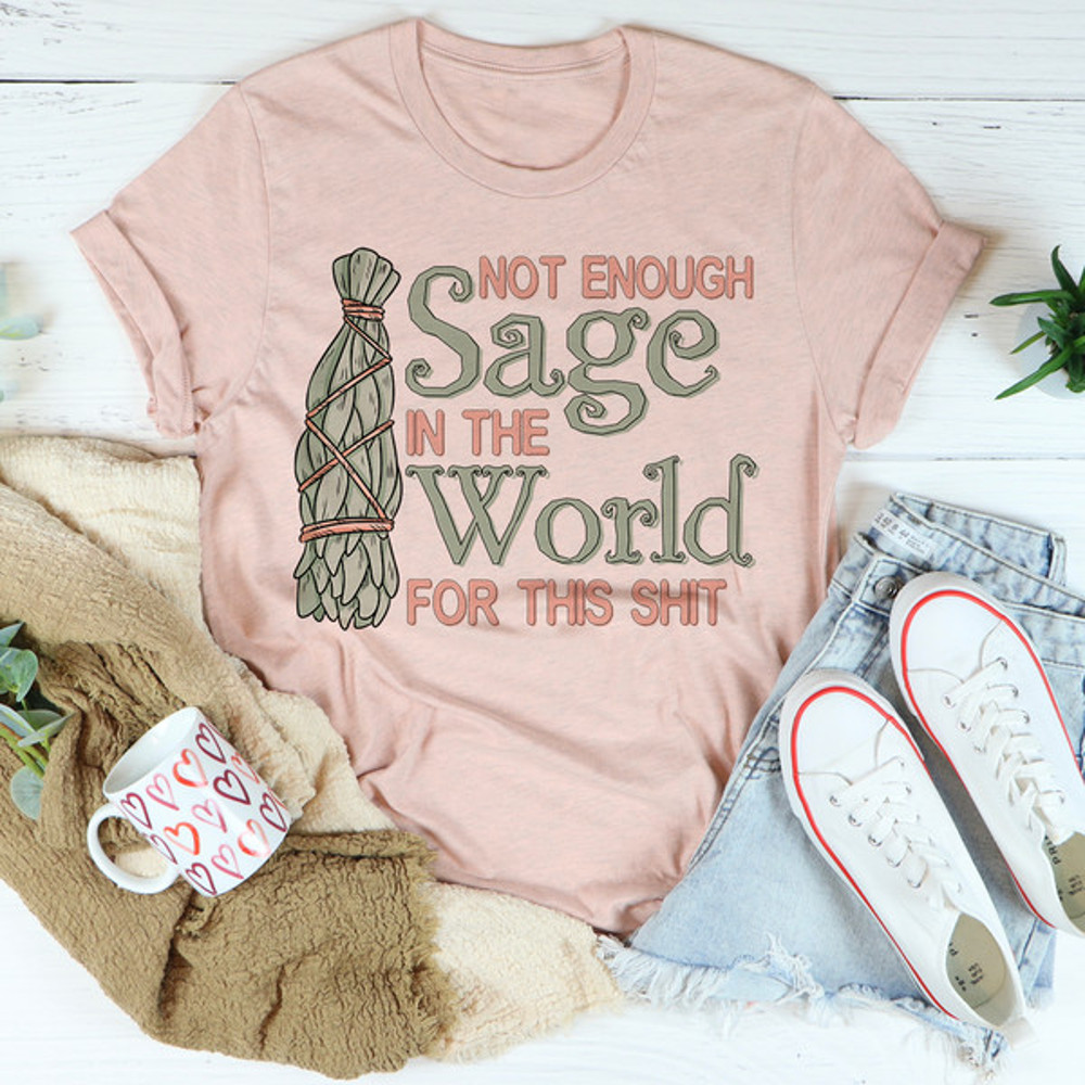 Not Enough Sage In The World Tee...jpg