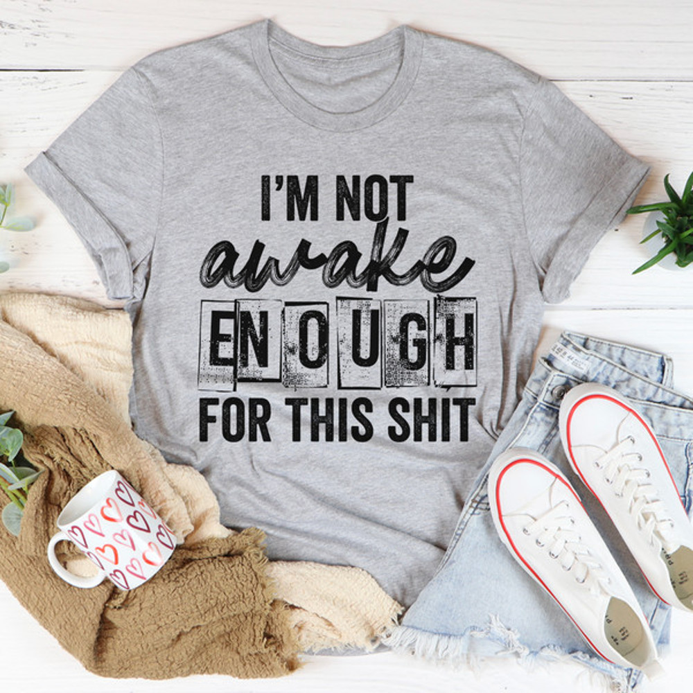 I'm Not Awake Enough Tee...jpg