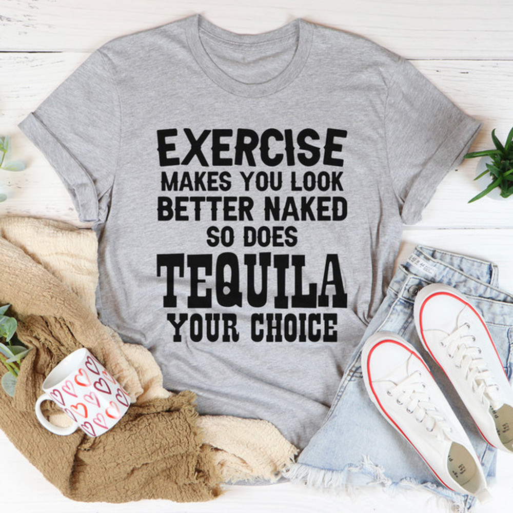 Exercise Makes You Look Better Tee..jpg