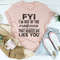 FYI I'm Out Of That Medicine That Makes Me Like You Tee ...jpg