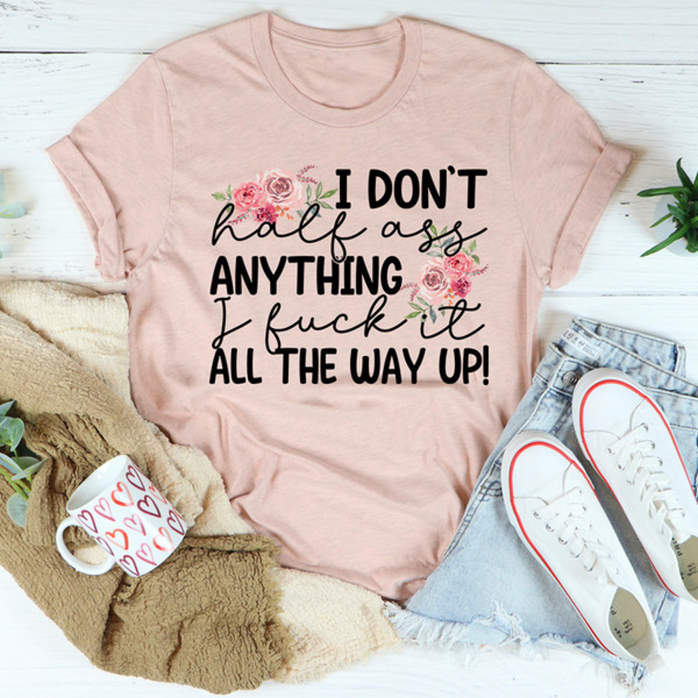 I Don't Half-Ass Anything Tee ...jpg