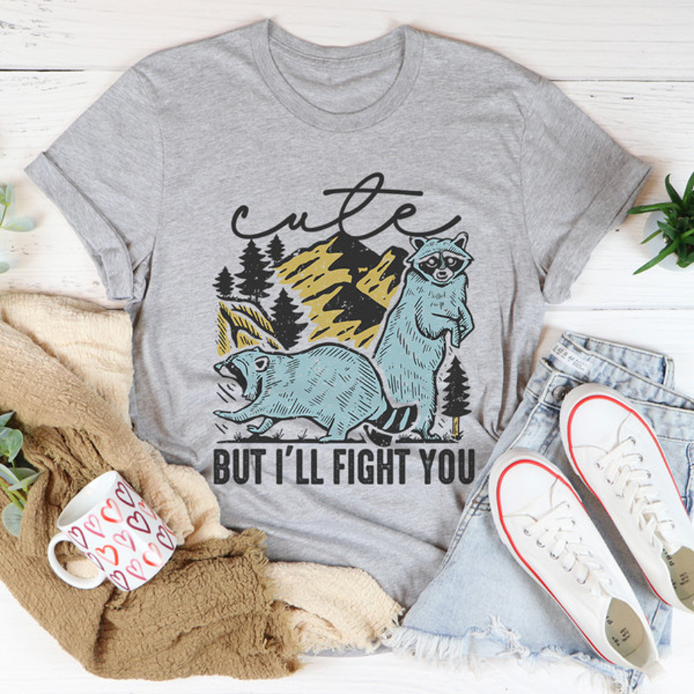 Cute But I'll Fight You Tee.jpg