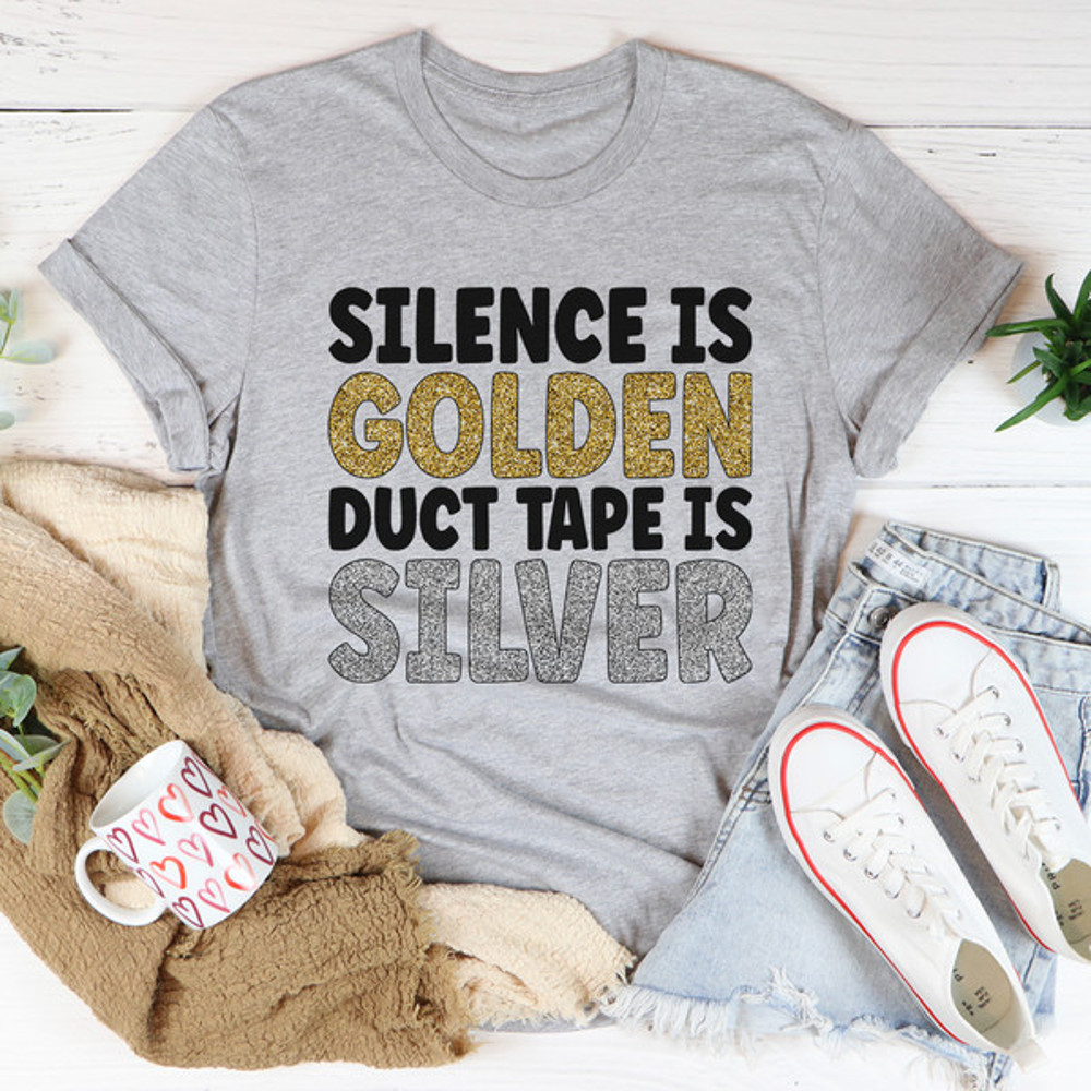 Silence Is Golden Duct Tape Is Silver Tee ...jpg
