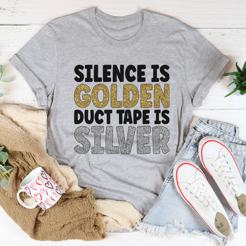 Silence Is Golden Duct Tape Is Silver Tee ...jpg