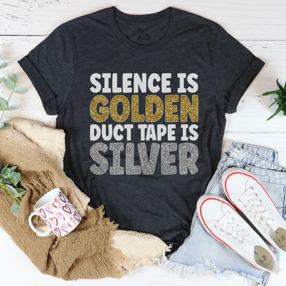 Silence Is Golden Duct Tape Is Silver Tee.jpg
