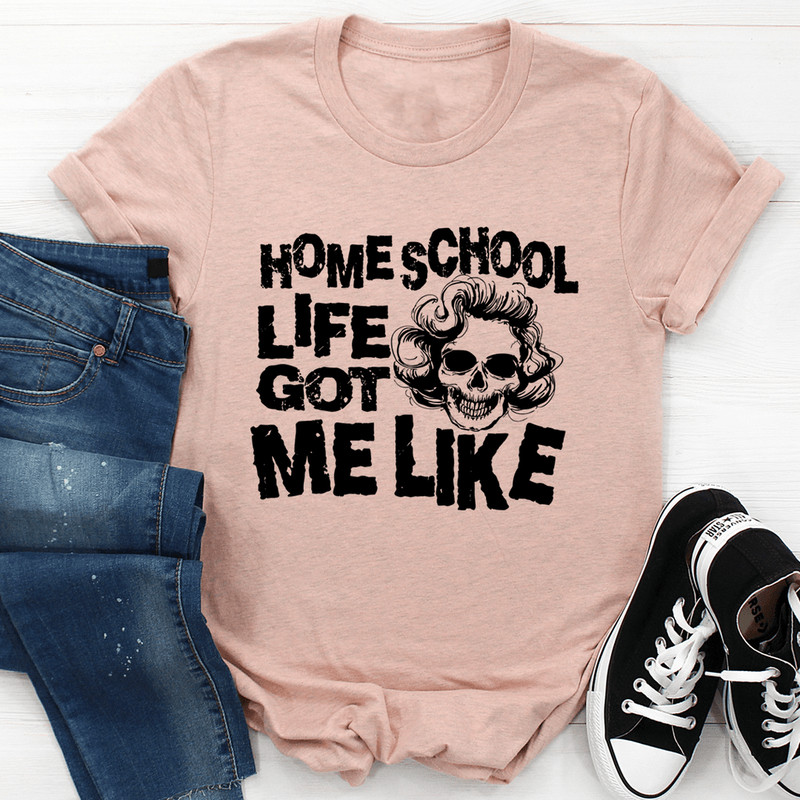 Homeschool Life Got Me Like Tee 2