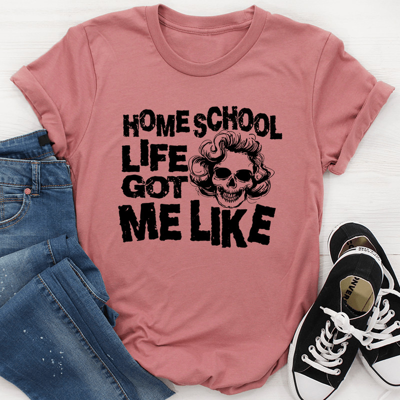 Homeschool Life Got Me Like Tee 3
