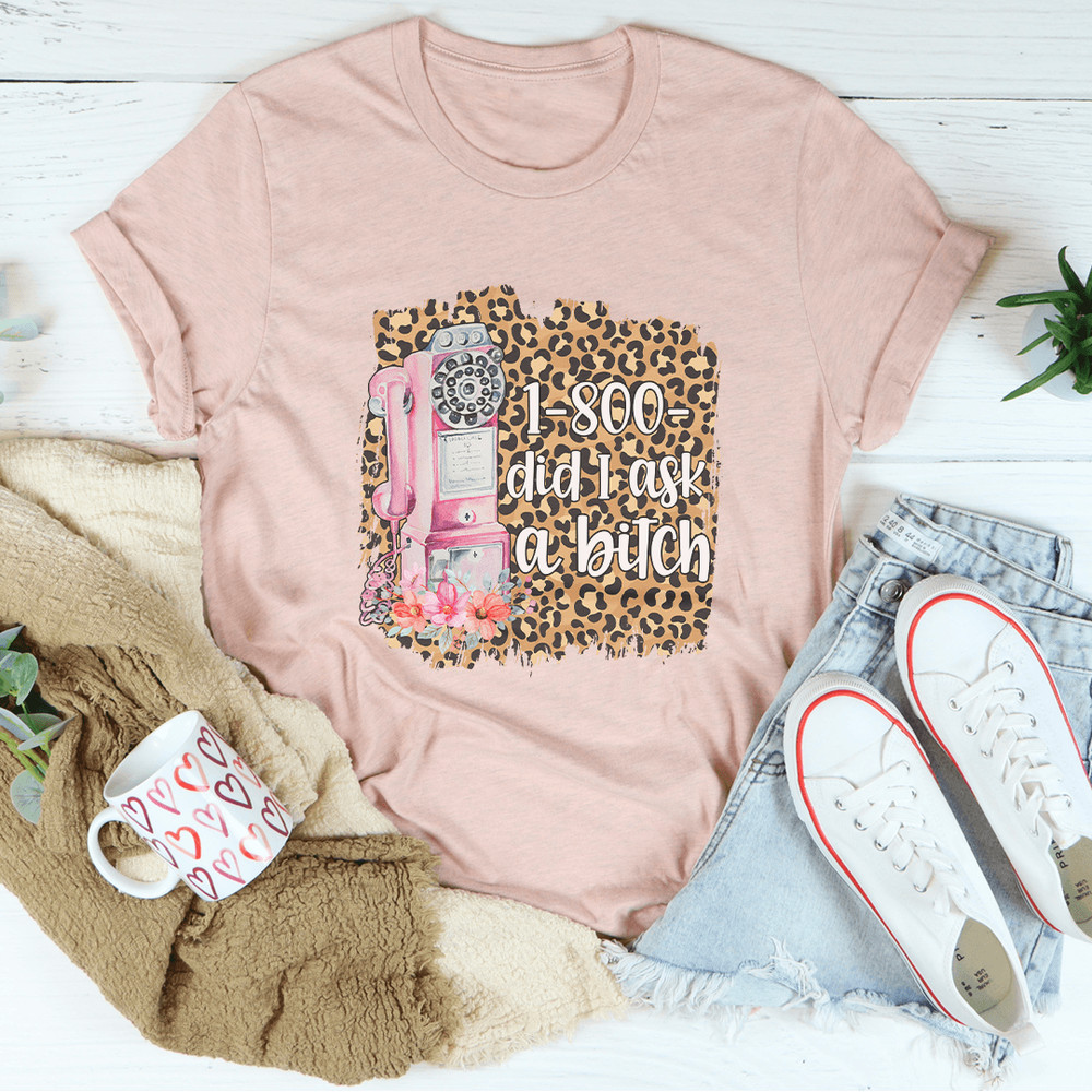 1800 Did I Ask Tee 7