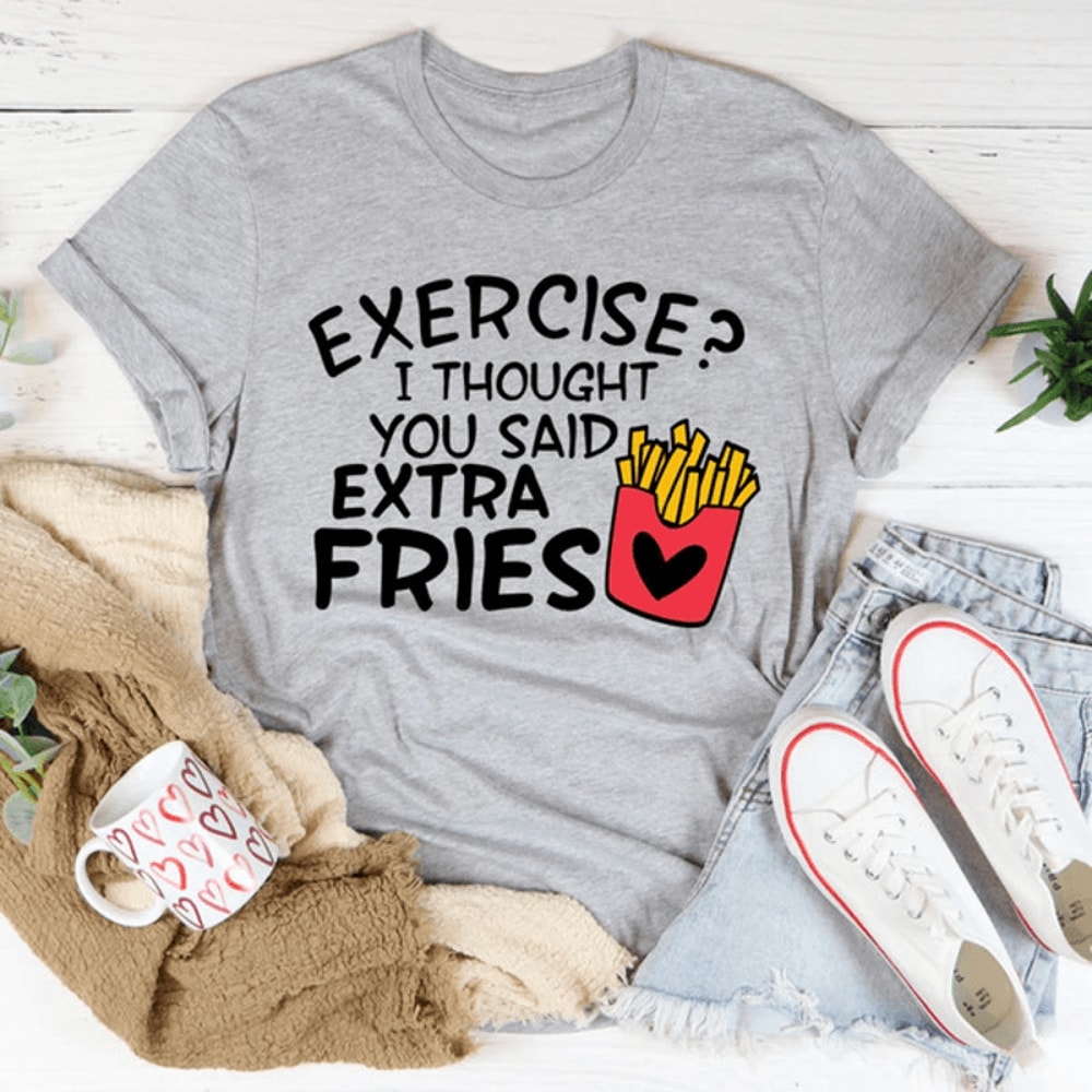 Exercise I Thought You Said Extra Fries Tee 2