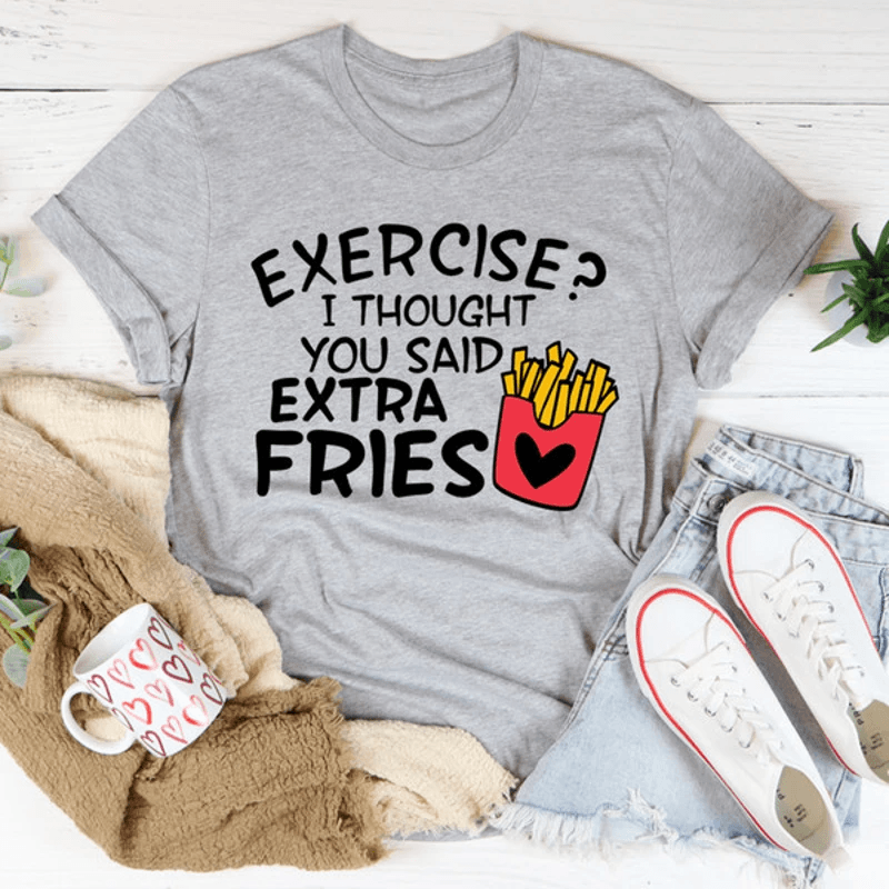 Exercise I Thought You Said Extra Fries Tee 2